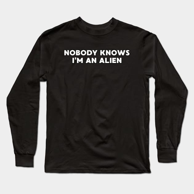 NOBODY KNOWS I'M AN ALIEN Long Sleeve T-Shirt by Emma Creation